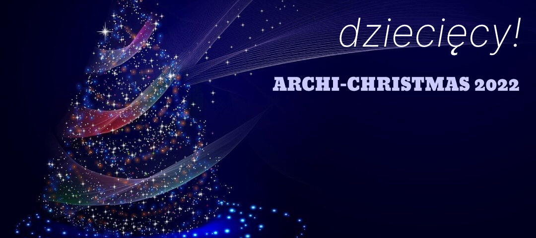 DZIECIĘCY ARCHI-CHRISTMAS 2022