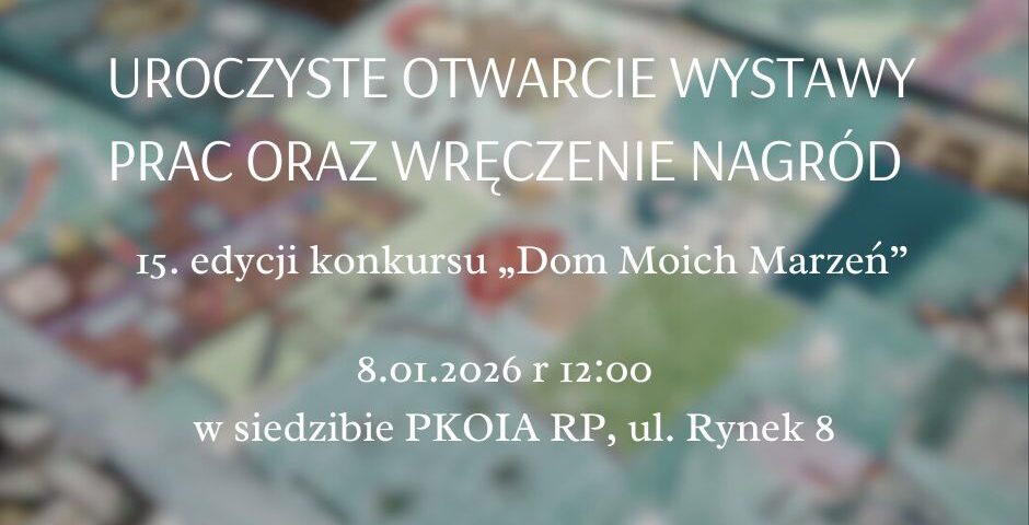 Uroczyste otwarcie wystawy prac oraz wręczenie nagród w 15. edycji konkursu „Dom Moich Marzeń”